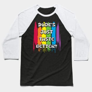 Dude's just taste better Baseball T-Shirt